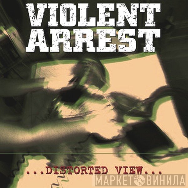 Violent Arrest  - Distorted View