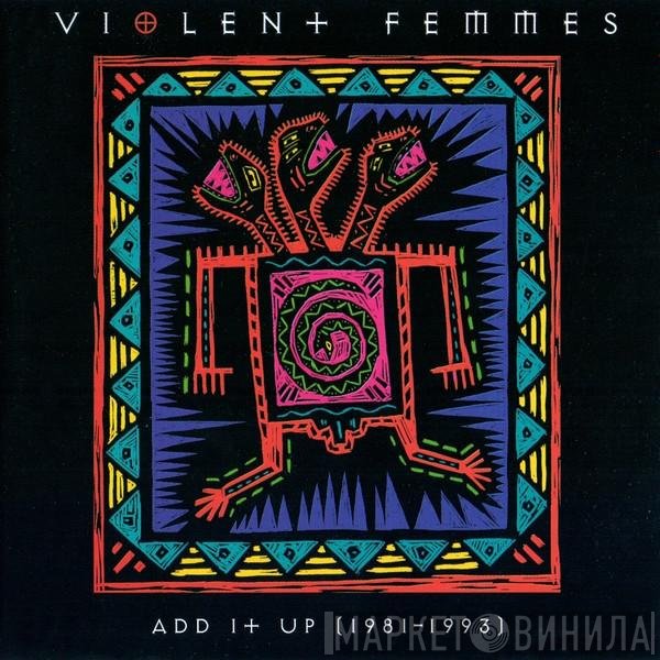 Violent Femmes - Add It Up (1981-1993)