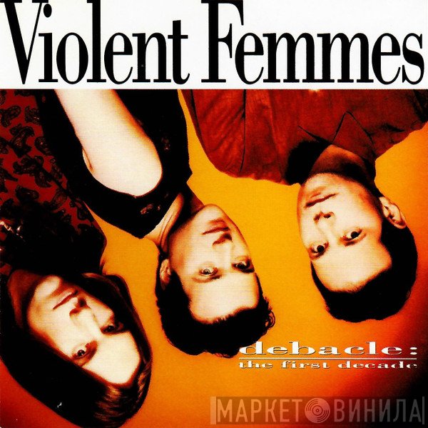 Violent Femmes  - Debacle: The First Decade