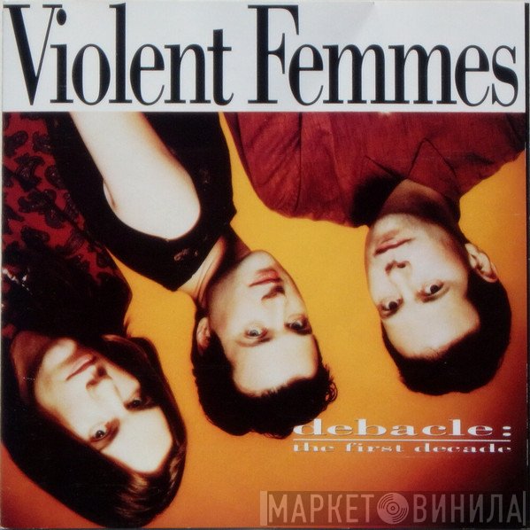 Violent Femmes  - Debacle: The First Decade
