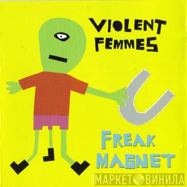 Violent Femmes  - Freak Magnet