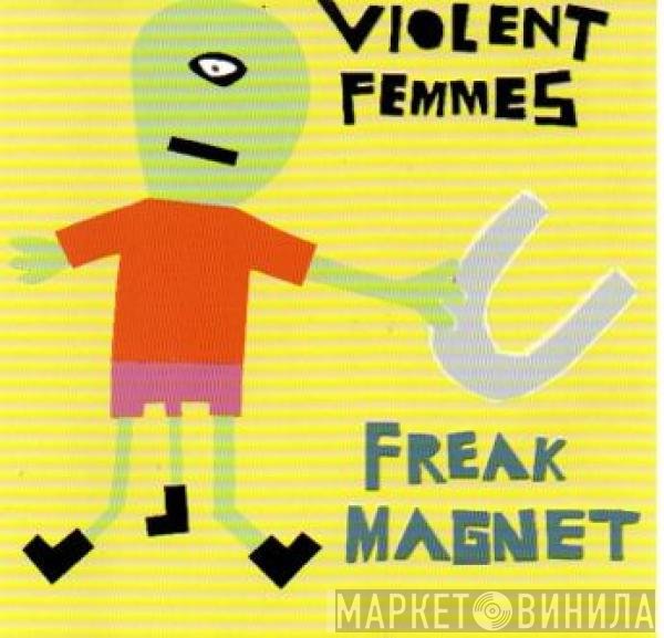 Violent Femmes  - Freak Magnet