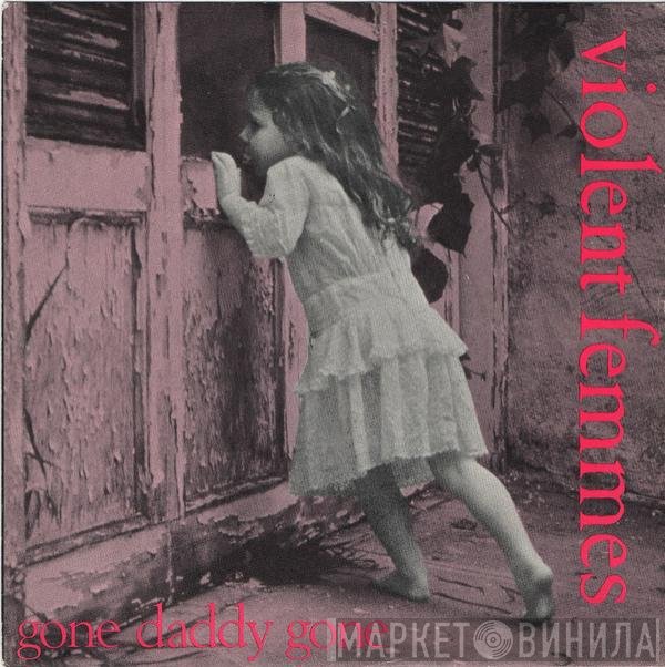 Violent Femmes  - Gone Daddy Gone