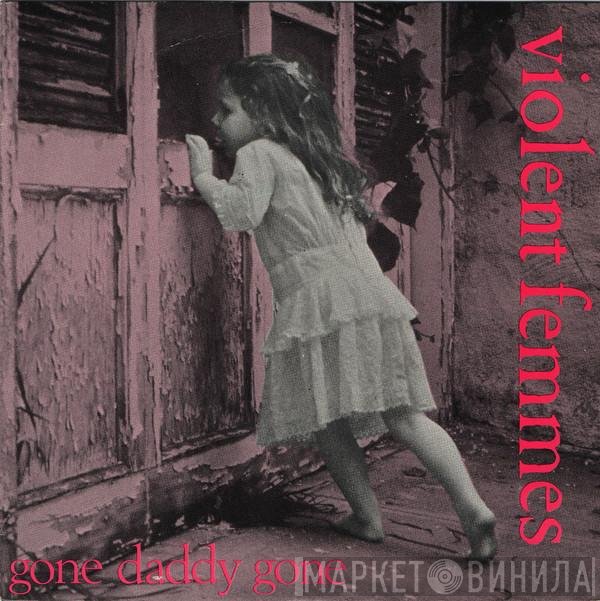 Violent Femmes  - Gone Daddy Gone