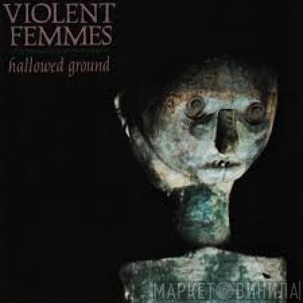 Violent Femmes  - Hallowed Ground