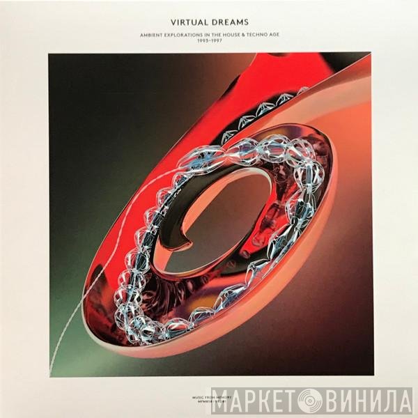  - Virtual Dreams (Ambient Explorations In The House &amp; Techno Age, 1993-1997)