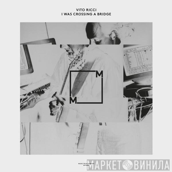 Vito Ricci - I Was Crossing A Bridge