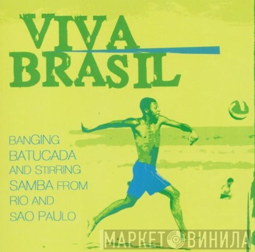  - Viva Brasil - Banging Batucada And Stirring Samba From Rio And Sao Paulo