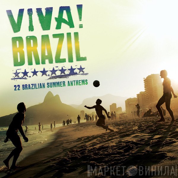  - Viva Brazil! - 22 Brazilian Summer Anthems