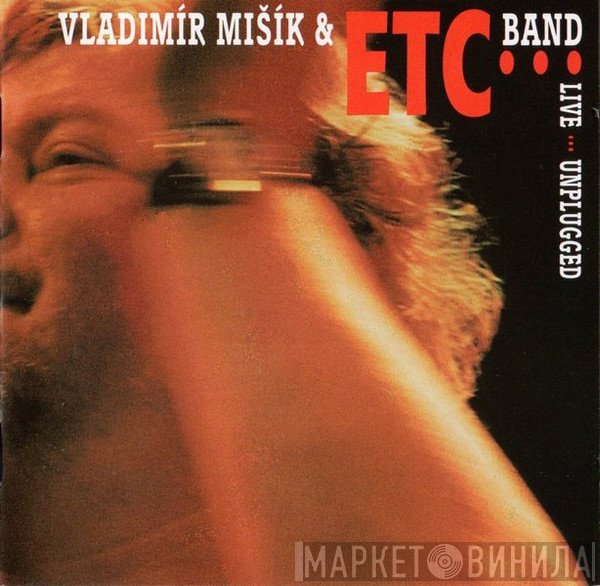 Vladimír Mišík & Etc…  - Live … Unplugged