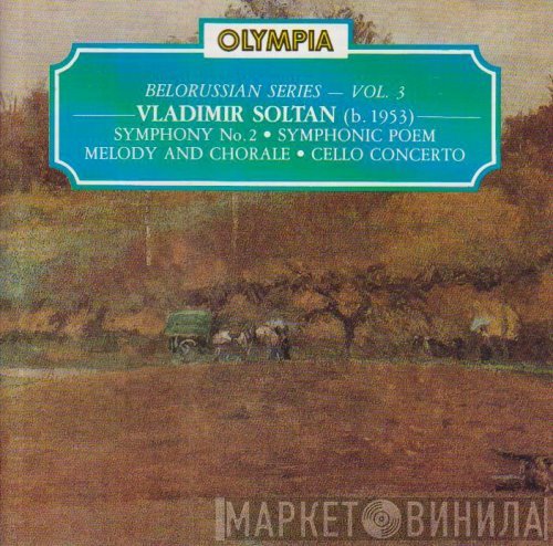 Vladimir Soltan - Symphony No. 2 • Symphonic Poem • Melody And Chorale • Cello Concerto