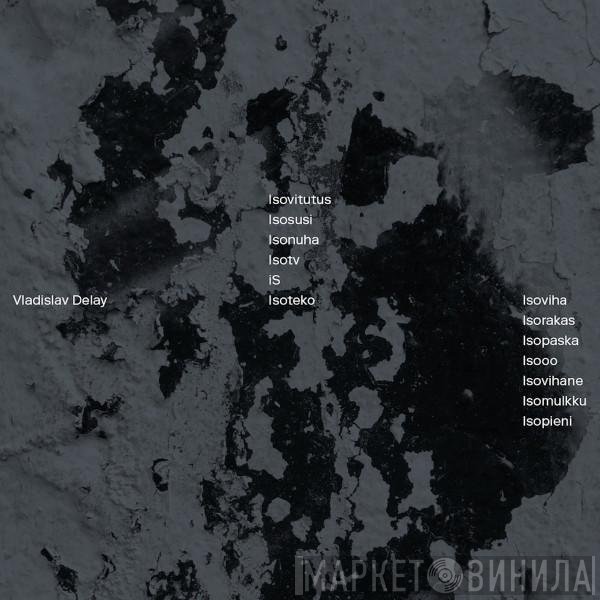 Vladislav Delay  - Isoviha