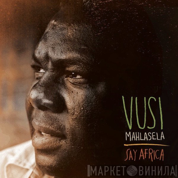 Vusi Mahlasela - Say Africa