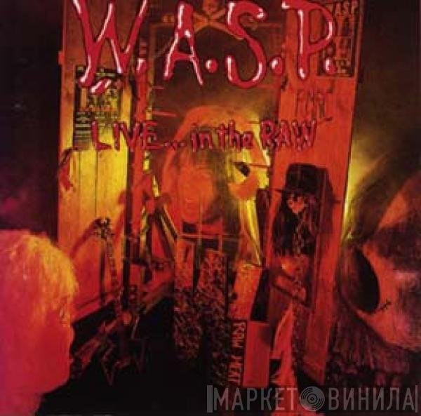 W.A.S.P.  - Live... In The Raw