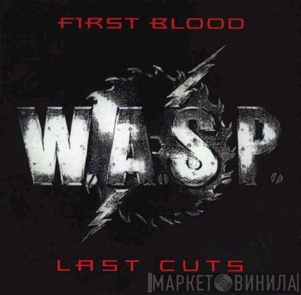 W.A.S.P.  - First Blood Last Cuts