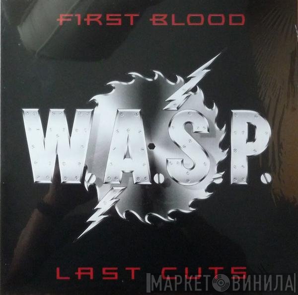 W.A.S.P. - First Blood Last Cuts