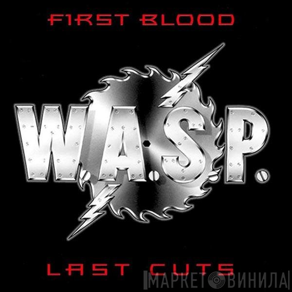 W.A.S.P. - First Blood Last Cuts