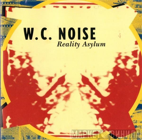 W.C. Noise  - Reality Asylum