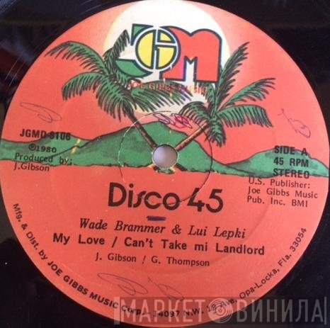 Wade Brammer, Louie Lepkie - My Love / Can't Take Mi Landlord