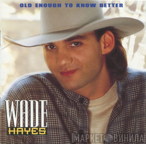 Wade Hayes - Old Enough To Know Better