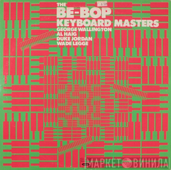 Wade Legge, Al Haig, George Wallington, Duke Jordan - The Be-Bop Keyboard Masters