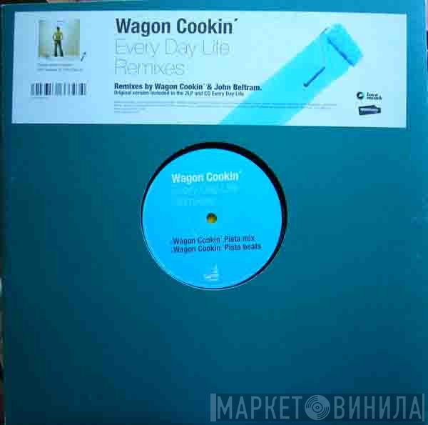 Wagon Cookin' - Every Day Life (Remixes)