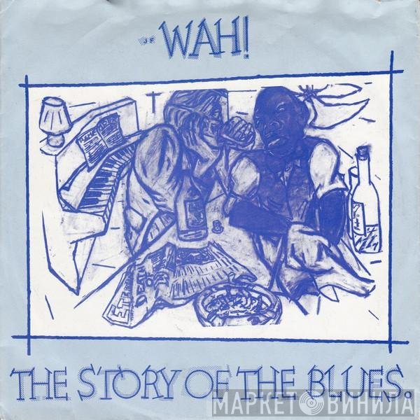 Wah! - The Story Of The Blues