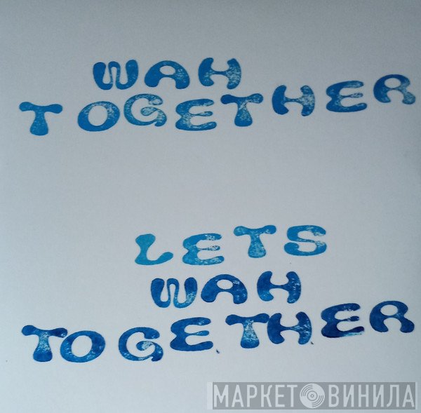 Wah Together - Let’s Wah Together