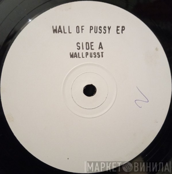  - Wall Of Pussy EP