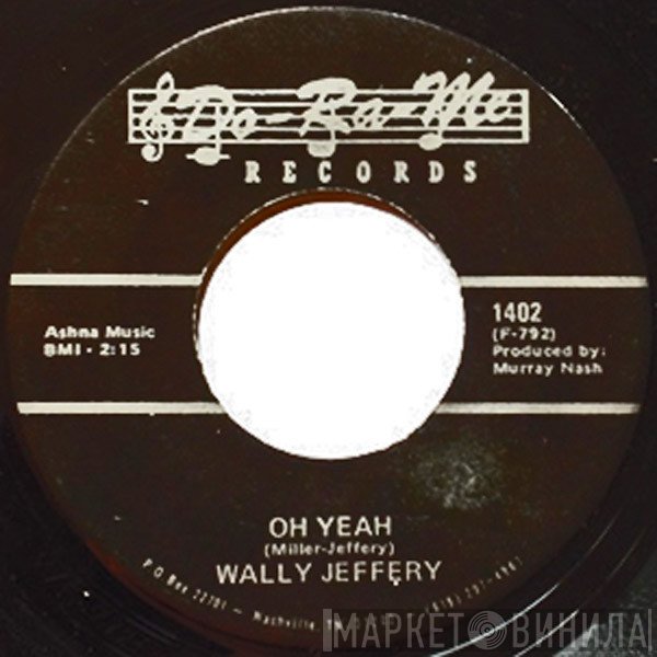 Wally Jeffery - Oh Yeah / Lonely, Lonely Heart