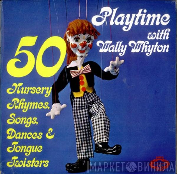 Wally Whyton - Playtime With Wally Whyton - 50 Nursery Rhymes, Songs, Dances & Tongue Twisters
