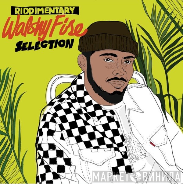 Walshy Fire - Riddimentary Selection