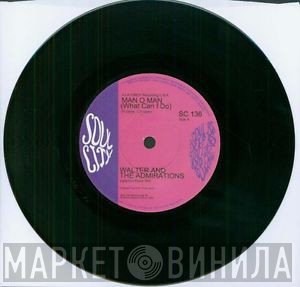 Walter & The Admeration's - Man Oh Man (What Can I Do) / Life Of Tears