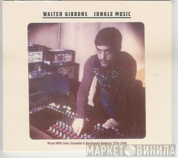 Walter Gibbons - Jungle Music (Mixed With Love: Essential & Unreleased Remixes 1976-1986)