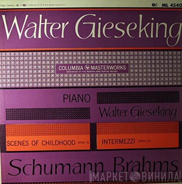 Walter Gieseking, Robert Schumann / Johannes Brahms  - Scenes Of Childhood, Op. 15 / Intermezzi, Op. 117