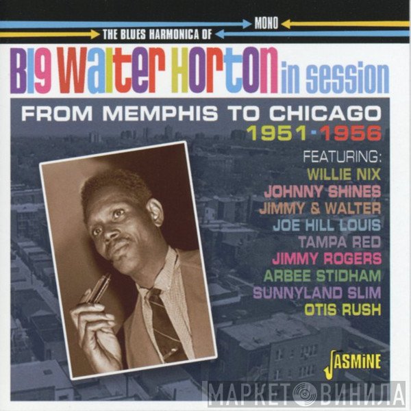 Walter Horton - The Blues Harmonica Of Big Walter Horton - From Memphis To Chicago - 1951-1956