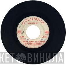 Walter Jackson - I Don't Want To Suffer / This World Of Mine