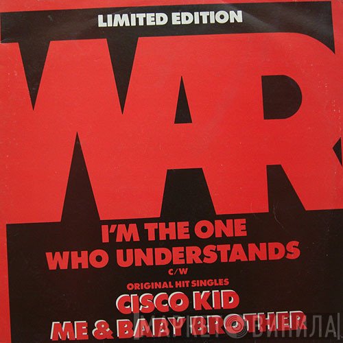 War - I'm The One Who Understands / Cisco Kid / Me &amp; Baby Brother