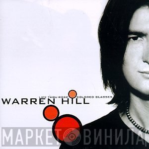 Warren Hill - Life Thru Rose Colored Glasses