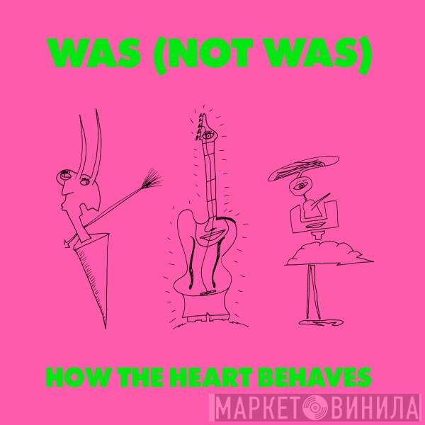 Was (Not Was) - How The Heart Behaves