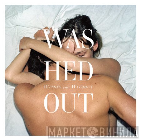 Washed Out  - Within And Without