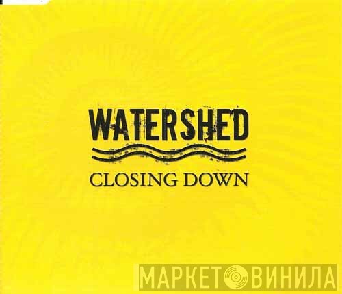 Watershed  - Closing Down