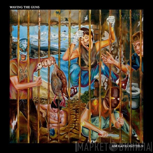 Waving The Guns - Am Käfig Rütteln