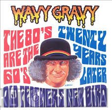 Wavy Gravy - Old Feathers - New Bird (The 80's Are The 60's Twenty Years Later)
