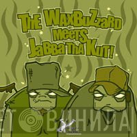 WaxBuzzard, Jabba Tha Kut - The WaxBuzzard Meets Jabba Tha Kut!
