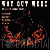  - Way Out West. 20 Classic Cowboy Songs