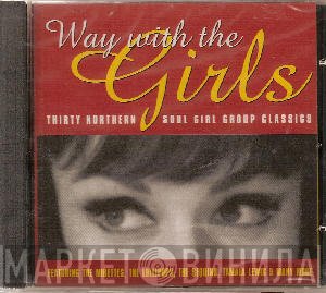  - Way With The Girls (Thirty Northern Soul Girl Group Classics)