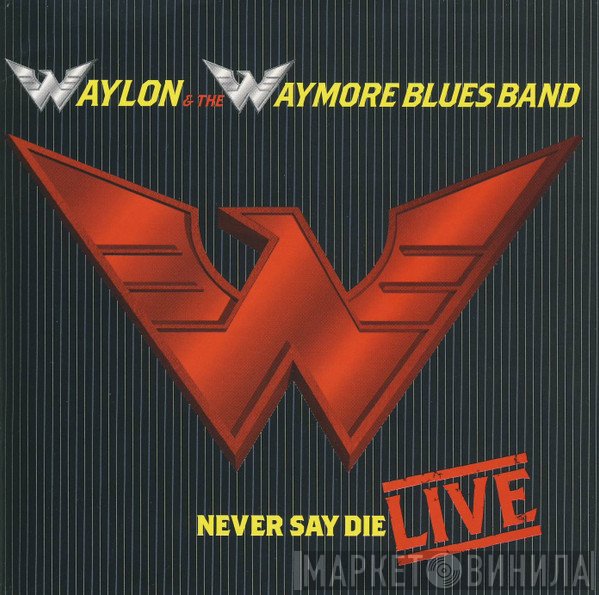 Waylon Jennings And The Waymore Blues Band - Never Say Die Live