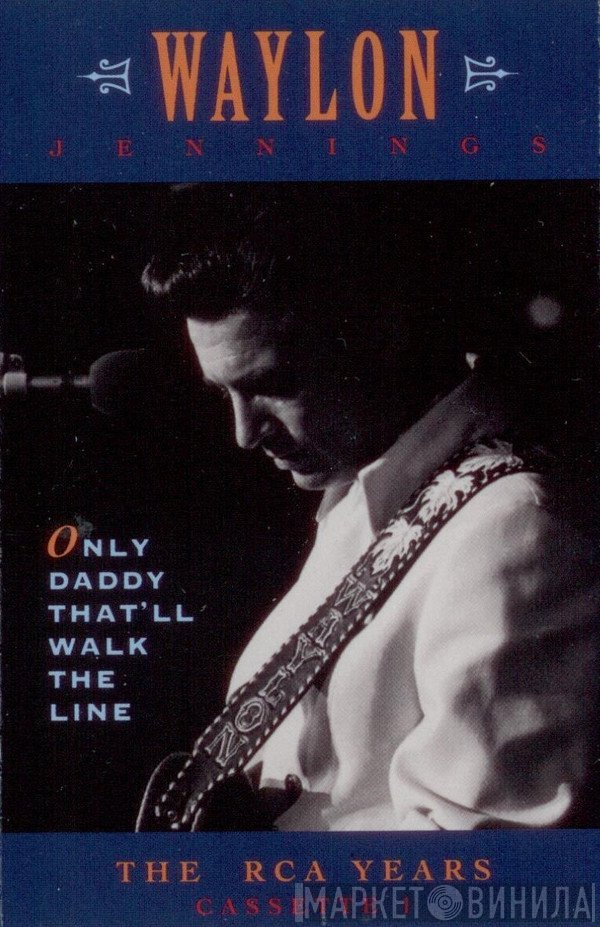 Waylon Jennings  - Only Daddy That'll Walk The Line : The Rca Years