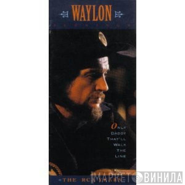 Waylon Jennings - Only Daddy That'll Walk The Line (The RCA Years)